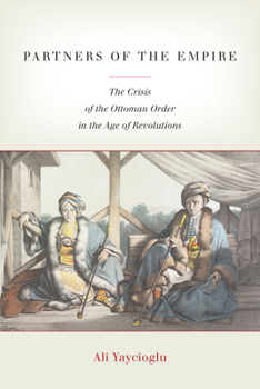 Hardcover Partners of the Empire: The Crisis of the Ottoman Order in the Age of Revolutions Book