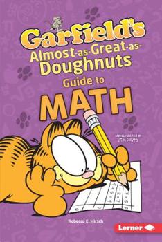 Garfield's Almost-As-Great-As-Doughnuts Guide to Math - Book  of the Garfield's® Fat Cat Guide to Stem Breakthroughs