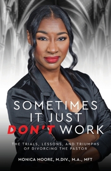 Paperback Sometimes It Just Don't Work: The Trials, Lessons, and Triumphs of Divorcing the Pastor Book