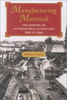 Hardcover Manufacturing Montreal: The Making of an Industrial Landscape, 1850 to 1930 Book