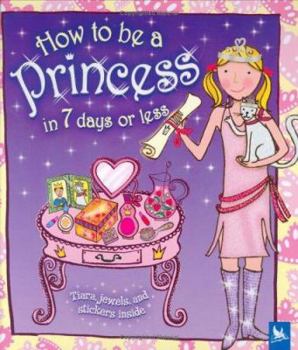 Hardcover How to Be a Princess in 7 Days or Less [With StickersWith Tiara and Jewels] Book