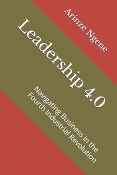 Paperback Leadership 4.0: Navigating Business in the Fourth Industrial Revolution Book