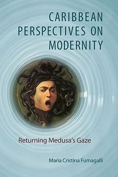 Hardcover Caribbean Perspectives on Modernity: Returning Medusa's Gaze Book