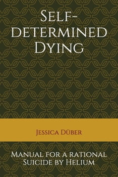 Paperback Self-determined Dying: Manual for a rational Suicide by Helium Book