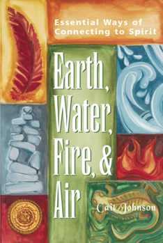 Paperback Earth, Water, Fire & Air: Essential Ways of Connecting to Spirit Book