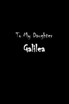 To My Dearest Daughter Galilea: Letters from Dads Moms to Daughter, Baby girl Shower Gift for New Fathers, Mothers & Parents, Journal (Lined 120 Pages ... Paper, 6x9 inches, Soft Cover, Matte Finish)