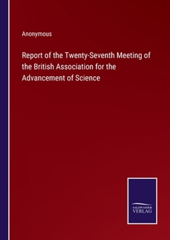 Report of the Twenty-Seventh Meeting of the British Association for the Advancement of Science