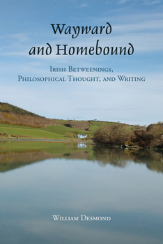 Hardcover Wayward and Homebound: Irish Betweenings, Philosophical Thought, and Writing Book