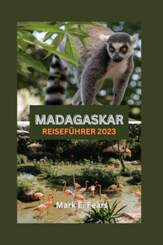 Paperback Madagaskar Reiseführer 2023: Madagaskar enthüllt: Ihr ultimativer Leitfaden zur Entdeckung der verzauberten Insel: Entdecken Sie verborgene Schätze [German] Book