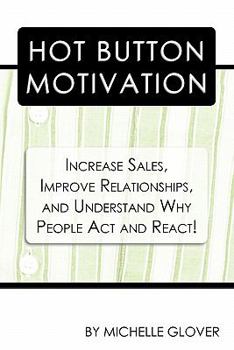 Paperback Hot Button Motivation: Increase Sales, Improve Relationships, and Understand Why People Act and React! Book