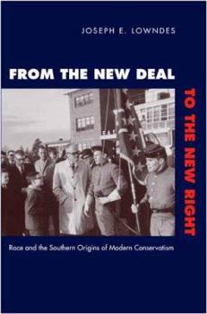 Hardcover From the New Deal to the New Right: Race and the Southern Origins of Modern Conservatism Book