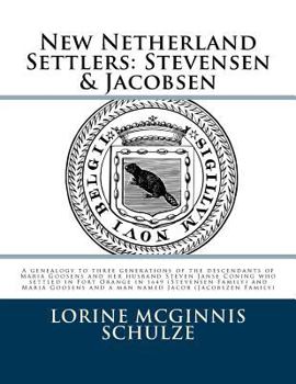 Paperback New Netherland Settlers: Stevensen & Jacobsen: A genealogy to three generations of the descendants of Maria Goosens and her husband Steven Jans Book