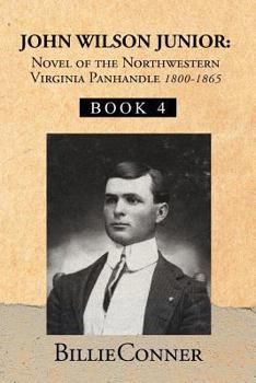 Paperback John Wilson Junior: Novel of the Northwestern Virginia Panhandle: Book 4 Book