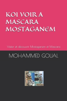 Paperback Koi Voir a Mascara, Mostaganem: Visiter et découvrir Mostaganem et Mascara [French] Book
