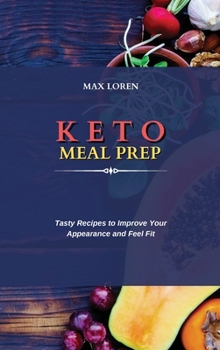 Keto Meal Prep: Tasty Recipes to Improve Your Appearance and Feel Fit