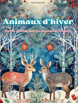 Animaux d'hiver - Livre de coloriage pour les amoureux de la nature - Scènes créatives et relaxantes du monde animal: Une collection de motifs puissan