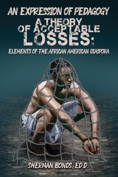An Expression of Pedagogy: A Theory of Acceptable Losses: Elements of the African American Diaspora