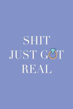 Shit Just Got Real: Blank Lined Notebook. Original gift for grooms or brides to be. A notepad to write down ideas, lists, appointments...