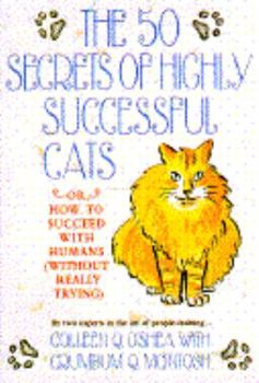 Paperback The 50 Secrets of Highly Successful Cats: or How to Succeed With Humans (Without Really Trying) Book