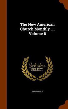 Hardcover The New American Church Monthly ..., Volume 6 Book
