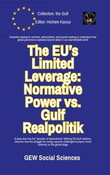The EU's Limited Leverage: Normative Power vs. Gulf Realpolitik (The Gulf)