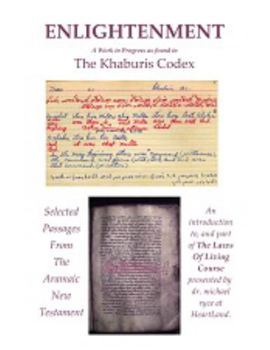 Paperback ENLIGHTENMENT: SELECTED PASSAGES FROM THE ARAMAIC NEW TESTAMENT A Work in Progress As Found in the Khaburis Codex Book