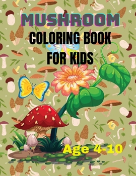 Mushroom Coloring Book For Kids: Mushroom Wonderland: Coloring the Secrets of Nature