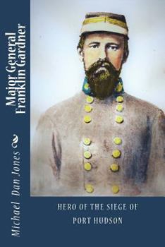 Paperback Major General Franklin Gardner: Hero of the Siege of Port Hudson Book