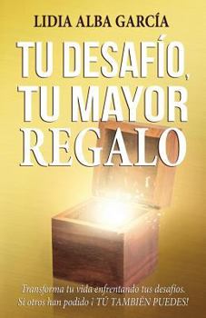 Paperback Tu desafío, tu mayor regalo: Transforma tu vida enfrentando tus desafíos. [Spanish] Book