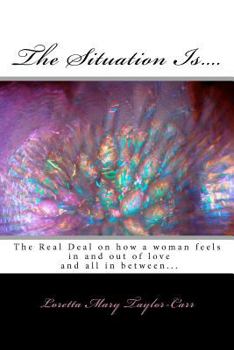 The Situation Is....: The Real Deal on how a woman feels in and out of love and all in between...