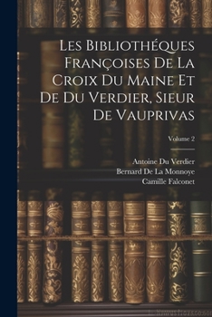 Paperback Les Bibliothéques Françoises De La Croix Du Maine Et De Du Verdier, Sieur De Vauprivas; Volume 2 [French] Book