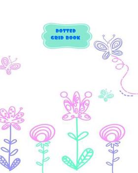 Dotted Grid Book: Butterflies and Flowers Springtime Theme-8 x 10" 150 dotted pages for Artists, Architects or Writers