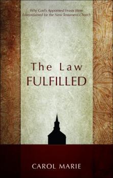 Paperback The Law Fulfilled: Why God's Appointed Feasts Were Foreordained for the New Testament Church Book