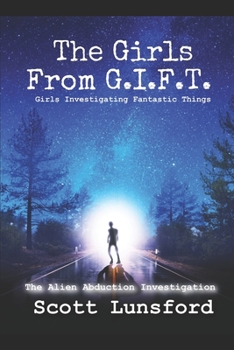The Alien Abduction Investigation: The Girls From G.I.F.T.  Girls Investigating Fantastic Things