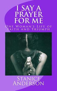 Paperback I Say A Prayer For Me: One Woman's Life of Faith and Triumph Book