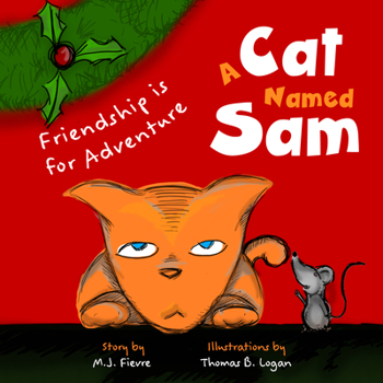 Paperback A Cat Named Sam: Friendship Is for Adventure (Ages 4-8) (Learn Compassion, Learn to Listen to Others) Book