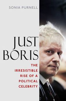 Hardcover Just Boris: The Irresistible Rise of a Political Celebrity Book
