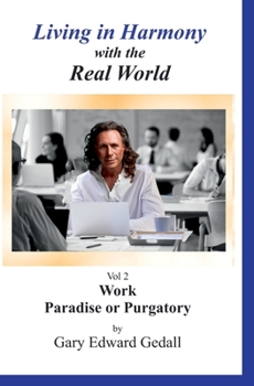 Paperback Living in Harmony With the Real World Vol 2: Work Paradise Or Purgatory Book