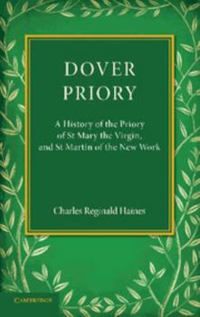 Paperback Dover Priory: A History of the Priory of St Mary the Virgin, and St Martin of the New Work Book