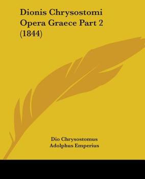 Paperback Dionis Chrysostomi Opera Graece Part 2 (1844) Book