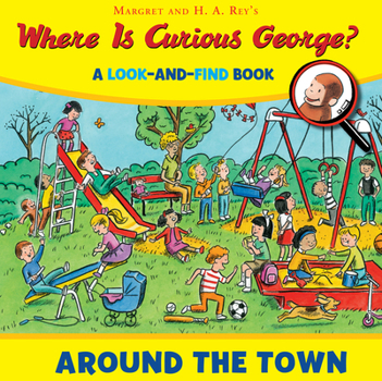 Hardcover Where Is Curious George? Around the Town: A Look-And-Find Book