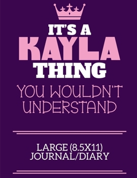 Paperback It's A Kayla Thing You Wouldn't Understand Large (8.5x11) Journal/Diary: A cute notebook or notepad to write in for any book lovers, doodle writers an Book