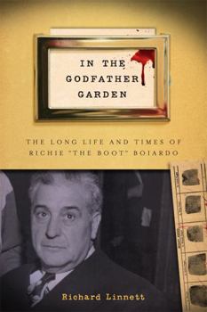 In the Godfather Garden: The Long Life and Times of Richie "the Boot" Boiardo - Book  of the Rivergate Regionals