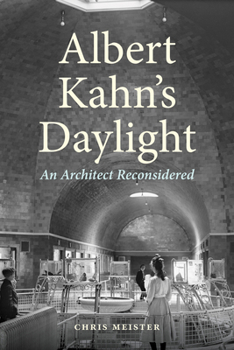 Hardcover Albert Kahn's Daylight: An Architect Reconsidered Book
