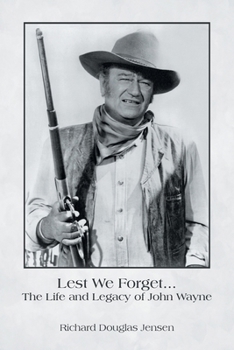 Lest We Forget... The Life and Legacy of John Wayne