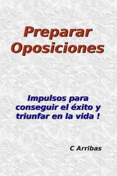 Paperback Preparar Oposiciones: Impulsos para conseguir el éxito y triunfar en la vida [Spanish] Book