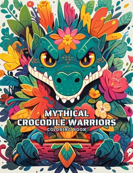 Mythical Crocodile Warriors Coloring Book: 50 Intricate Illustrations and Inspiring Quotes (ZooCanvas Chronicles: Animal Coloring Book Delights)