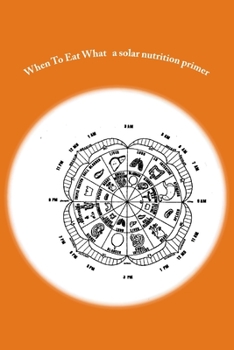Paperback When To Eat What: A solar nutrition primer Book