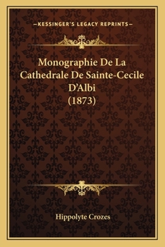 Paperback Monographie De La Cathedrale De Sainte-Cecile D'Albi (1873) [French] Book
