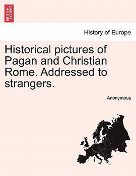 Paperback Historical Pictures of Pagan and Christian Rome. Addressed to Strangers. Book